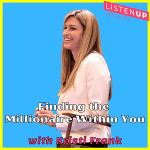 Finding the Millionaire Within You with Kristi Frank