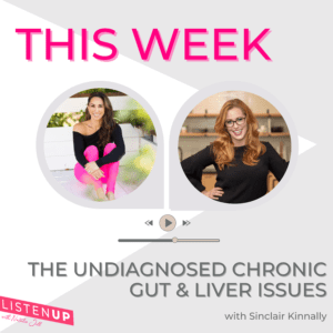 The Undiagnosed Chronic Gut and Liver Issues with Sinclair Kennally