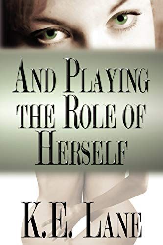 And Playing the Role of Herself by K.E. Lane