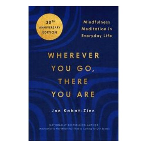Wherever You Go There You Are by Jon Kabat-Zinn
