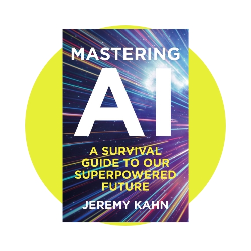 Mastering AI_ A Survival Guide To Our Superpowered Future by Jeremy Kahn