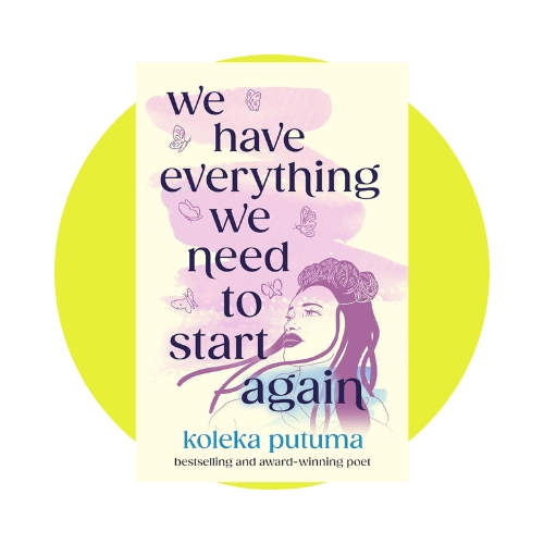 We Have Everything We Need To Start Again by Koleka Putuma and Adriana Bellet